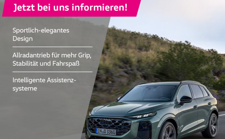  Der Audi Q3 – jetzt bei uns informieren